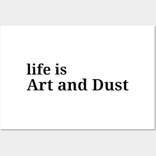 life is art and dust, philosophy, free will, absurdism Posters and Art